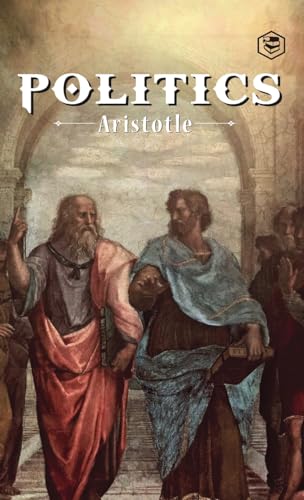 The Politics: A Treatise On Government (Deluxe Hardbound Edition) von SANAGE PUBLISHING HOUSE LLP